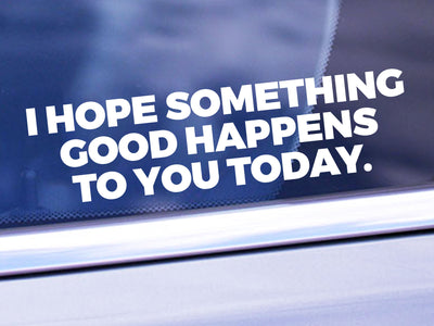 I Hope Something Good Happens To You Today Decal - Inspirational Decal Sticker - Nice Quote Window Decal - Kind Happy Bumper Sticker