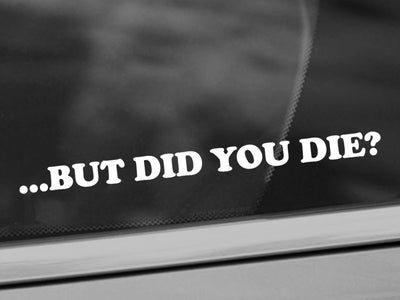 but did you die? car decal